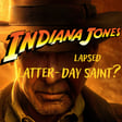 Ep 39 - Indiana Jones, Lapsed Latter-day Saint? image