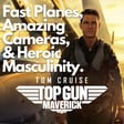 Ep 15 - Top Gun Maverick: Fast Planes, Amazing Cameras, and Heroic Masculinity image