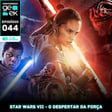 Primórdio Geek 44 - Star Wars: O Despertar da Força image