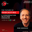 The Future of Podcasting: A Conversation with Rob Greenlee image