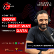 How to Grow Your Podcast the Right Way Through Data with Graham Brown image