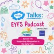 Episode 105: Supporting Bilingualism in the Early Years image