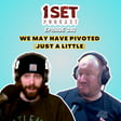 We May Have Pivoted (Just A Little) | 1 Set - Episode 202 image