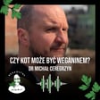 Czy kot może być weganinem? Dr n. wet. Michał Ceregrzyn - odc. 104 image