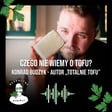 Czego nie wiemy o tofu? Konrad Budzyk - autor książki „Totalnie tofu” - odc. 106 image