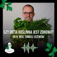 Czy dieta roślinna na pewno jest zdrowa? Dr n. med. Tomasz Jeżewski - odc. 107 image
