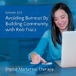 Ep 303 |  Avoiding Burnout By Building Community with Rob Tracz image
