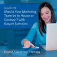 Ep 298 | Should Your Marketing Team be In House or Contract? with Kasper Siervslev image