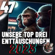 47 - Unsere top drei Enttäuschungen im Jahr 2023 image