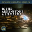 145. Is the Arkenstone a Silmaril? – The Hobbit #30 image
