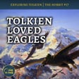 129. Tolkien Loved Eagles (too much?) : The Hobbit #17 image