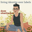071 Living Identity Over Labels with dom chatterjee image