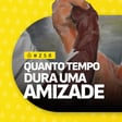 #258 | Quanto tempo dura uma amizade image