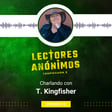 3x12 - Charlando con T. Kingfisher image