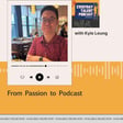 From Passion to Podcast with Kyle Leung (host of What Kind of Asian Are You) image