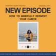 S2EP1 How to mindfully reinvent your career image