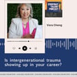 S2EP7 Is intergenerational trauma showing up in your career ft. Vera Cheng image