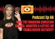 EP 66: Was the Madison Christian School Shooter a Leftist or Trans / Queer Activist? image