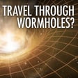 Are Wormholes Real? With Dr. Dejan Stojkovic image