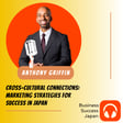 Cross-Cultural Connections: Marketing Strategies for Success in Japan with Anthony Griffin [encore interview] image