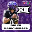 Can TCU Return to Arlington? Big XII Preview, Part II: Dark Horses - Episode 305 image