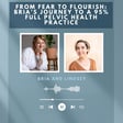 From Fear to Flourish: Bria’s Journey to a 95% Full Pelvic Health Practice image