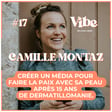 17. Camille Montaz • Peau.ssible • Créer un média pour faire la paix avec sa peau après 15 ans de dermatillomanie. image