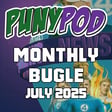 Puny Pod | Monthly Bugle July 2025 image