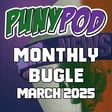 Puny Pod | Monthly Bugle March 2025 image