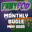 Puny Pod | Monthly Bugle May 2025 image