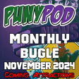 Puny Pod | Monthly Bugle November 2024 - Coming Attractions image