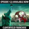 122: Cloverfield Franchise! image