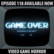 118: Video Game Horror! image