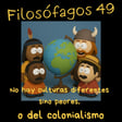 Filosófagos 49 - No hay culturas diferentes sino peores, o del colonialismo image