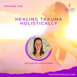 Episode 258 - Healing Trauma Holistically with Rachelle Muschamp image