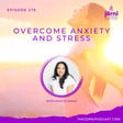 Episode 276 - Overcome Anxiety and Stress with Kavita Sahai image
