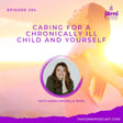 Episode 294 - Caring for a Chronically Ill Child and Yourself with Sarah Michelle Boes image