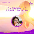 Episode 288 - Overcoming Perfectionism with Dr. Tara Cousineau image