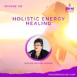 Episode 293 - Holistic Energy Healing with Dr. Dolores Fazzino image