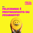 #31 Felicidade é protagonista ou figurante? image