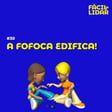 #30 A fofoca edifica! image