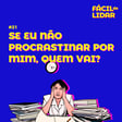 #21 Se eu não procrastinar por mim, quem vai?  image
