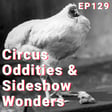 129 | Circus Oddities and Sideshow Wonders: From The Lobster Boy to A Headless Chicken image