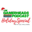 A Gamerheads Holiday Special with Lee Williams | The Gamerheads Podcast image