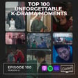 Top 100 Unforgettable K-Drama Moments (That Still Live Rent-Free in My Head) / Ep. 100 image