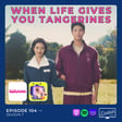 When Life Gives You Tangerines / Ep. 104 image