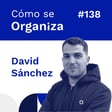 #138. ¿Cómo se organiza David Sánchez? image