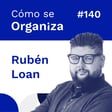 #140. ¿Cómo se organiza Rubén Loan? image