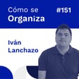 #151. Iván Lanchazo: Transformando el Mundo de la Imprenta - Evolución Empresarial | Cómo se organiza image