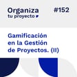 #152. Gamificación en la Gestión de Proyectos (II) image